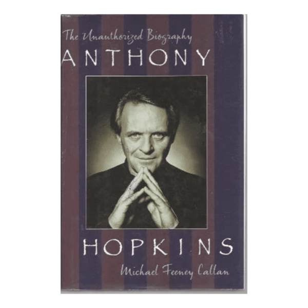 Anthony Hopkins The Unauthorized Biography by Michael Feeney Callan