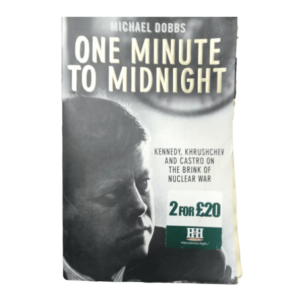 One Minute to Midnight Kennedy, Khrushchev, and Castro on the Brink of Nuclear War